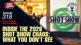 Inside the 2026 SHOT Show Chaos: What You Don’t See — #318