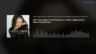 630 \\ Stewarding a God Dream Part 1 | When Calling Arrives Before Infrastructure