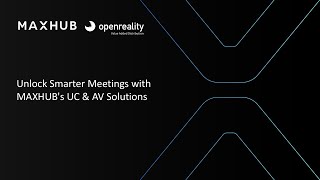 Unlock Smarter Meetings with MAXHUB's UC & AV Solutions