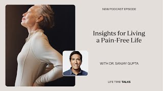 Insights for Living a Pain-Free Life With Dr. Sanjay Gupta | LT Talks | Life Time