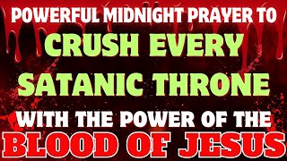 📌 Powerful Midnight Prayer to Crush Every Satanic Throne | Blood of Jesus