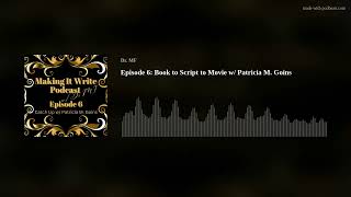 Episode 6: Book to Script to Movie w/ Patricia M. Goins
