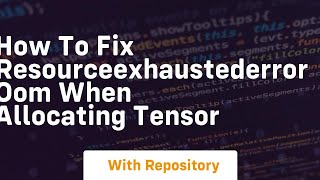 how to fix resourceexhaustederror oom when allocating tensor