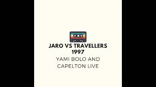 Jaro VS Travellers  1997 With Capelton And Yami Bolo Live
