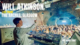 Will Atkinson Live at The Arches for ONE MORE TUNE (4K DJ Set)
