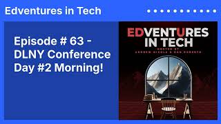 Episode # 63 - DLNY Conference Day #2 Morning! | Edventures in Tech