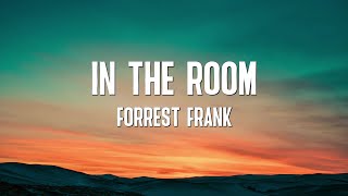 IN THE ROOM - Forrest Frank (Lyrics)