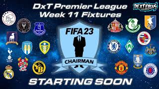 DxT Premier League - Wed Week 11 Fixtures (DxT FIFA Chairman 2023)