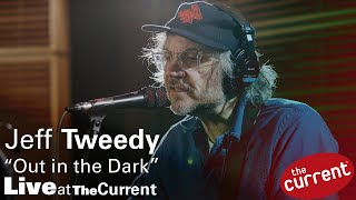 Jeff Tweedy — Out in the Dark (live for The Current)