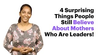 4 Surprising Things People Still Believe About Mothers Who Are Leaders!