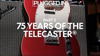 75 Years of the Telecaster Pt. 2 | Plugged In | Fender