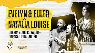 QUEBRANTADO CORAÇÃO + CORAÇÃO IGUAL AO TEU | EVELYN & EULER E NATALIA LOUISE | A BATALHA DOS COVERS