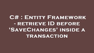 C# : Entity Framework - retrieve ID before 'SaveChanges' inside a transaction