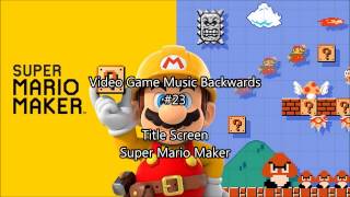 Video Game Music Backwards #23 - Title Screen (Super Mario Maker)