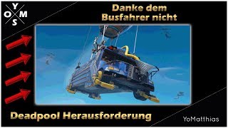 Fortnite: Danke dem Busfahrer nicht | Deadpool Herausforderung | Fortnite Chapter 2 Season 2