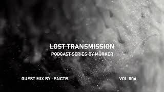 Lost Transmission Podcast 004 - SNCTR.