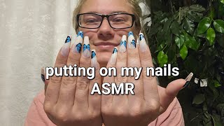 putting on my nails ASMR! I have not posted in almost a month!