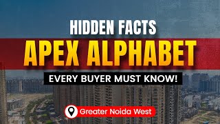 Apex Alphabet Greater Noida West | Hidden Facts Every Buyer MUST Know!