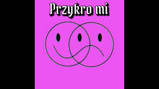 K6 - Przykro Mi