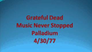 Grateful Dead - Music Never Stopped - Palladium - 4/30/77