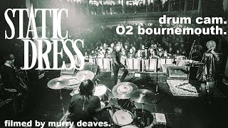Static Dress - "sweet." - Drum Cam - O2, Bournemouth