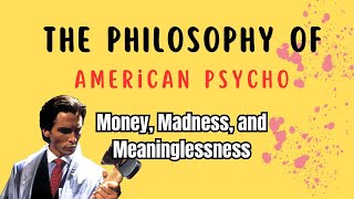 The Philosophy of American Psycho - Money, Madness, and Meaninglessness