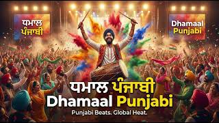 ਧਮਾਲ ਪੰਜਾਬੀ | One Beat, One World 🔥 Dhamaal Punjabi | Punjabi Celebration Song