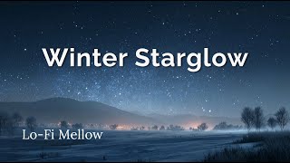 Lo-Fi Mellow – Winter Starglow | Calm Relaxing Background Music for Study & Focus