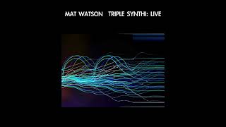 TRIPLE SYNTHI: LIVE PREVIEW Mat Watson