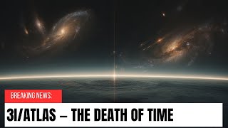 3I/ATLAS – THE DEATH OF TIME | When the Universe Stops Moving