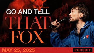 Go and Tell that Fox | The Pursuit | 05.25.25 | Russell Johnson