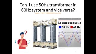 Can I use 50Hz transformer in 60Hz system and vice versa?