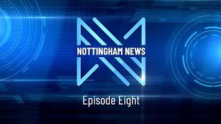 Nottingham News - Episode Eight