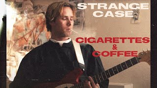 Strange Case - Cigarettes & Coffee (Official Music Video)