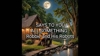 SAYS TO YOU ALL SOMETHING; Robbie and His Robots, 'SPARKS'. 2025