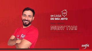 Selfit | #EmCasaDoSeuJeito | Muay Thai - Prof. Rafael Barbosa