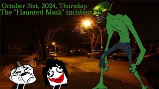 October 31 2024 Thursday The "Haunted Mask" incident (Trollge)