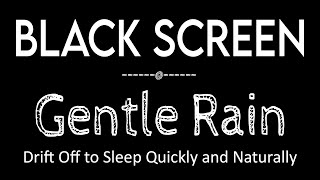 Relax & Deep Sleep with Gentle Rain Sounds Black Screen | Say Goodbye to Insomnia