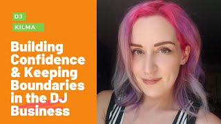 Building Confidence & Keeping Boundaries in the DJ Business - DJ Kilma