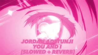 Jordan Adetunji- You And I [SLOWED + REVERB]