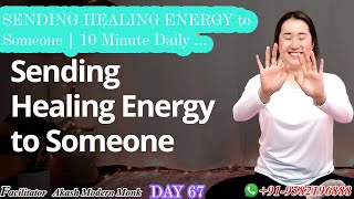 SENDING HEALING ENERGY to Someone | 10 Minute Daily  DAY 67 #akashmodernmonk