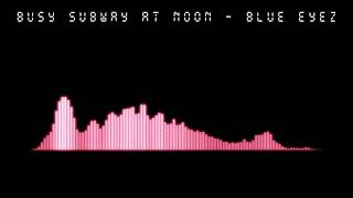 Busy Subway at Noon - Blue Eyez