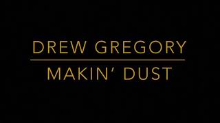 Drew Gregory - Makin’ Dust