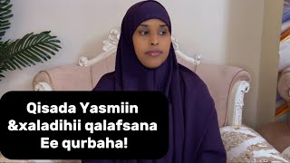 QISADA YAASMIIN IYO XALADIHII QALAFSANA EE QURBAHA!!@sawdamqaalib 