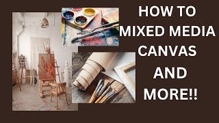 HOW TO MIXED MEDIA ART ON CANVAS & MORE