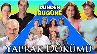 Çok Şaşıracaksınız! "Yaprak Dökümü" Oyuncularının Şimdiki Halleri