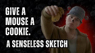 Give A Mouse A Cookie... - A Senseless Sketch