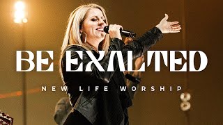Be Exalted | New Life Worship | Over It All