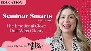 Seminar Smarts: The Emotional Close That Wins Clients