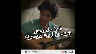 Ishq Jo Yeh Slowed And Reverb - Rishi Raj Roy Song lo-fi